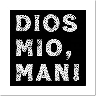 Dios Mio, Man! Posters and Art